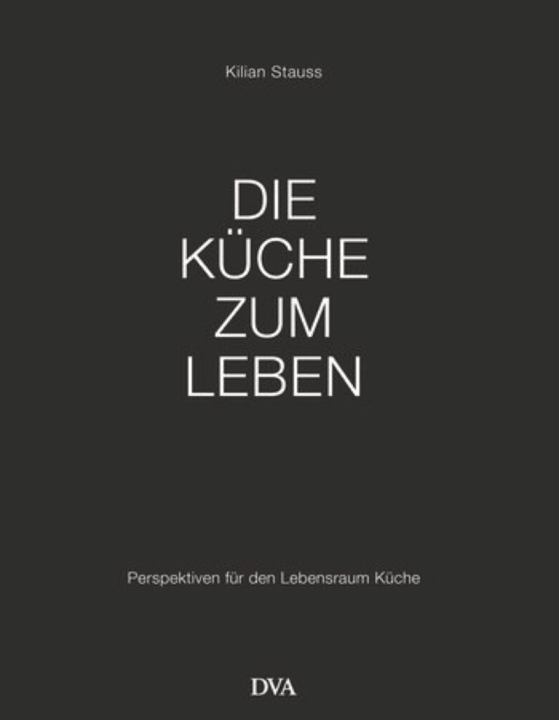 Diese und weitere Infos finden sich in dem Buch „Die Küche zum Leben“ von Kilian Strauss, erschienen bei DVA. 