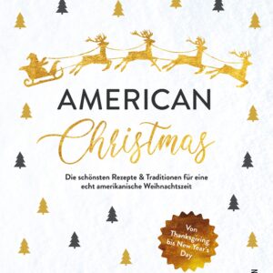 Rezepte und Traditionen ganz im amerikanischen Stil stehen in „American Christmas“ von Gabriele Frankemölle und Petrina Engelke, Christian Verlag.